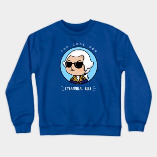 Too Cool for Tyrannical Rule 4 Crewneck Sweatshirt